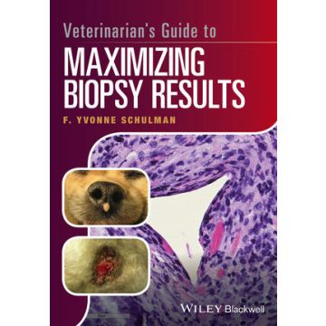 Veterinarian's Guide to Maximizing Biopsy Results  Schulman F. Yvonne  Wiley - Blackwell  9781119226260