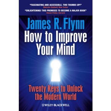How To Improve Your Mind: 20 Keys to Unlock the Modern World  Flynn James R.  Wiley - Blackwell  9781119944768