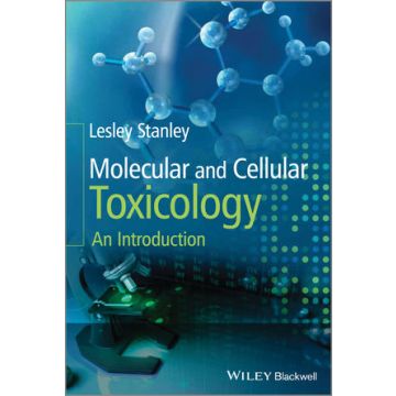 Molecular and Cellular Toxicology: An Introduction  Stanley Lesley  Wiley - Blackwell  9781119952077
