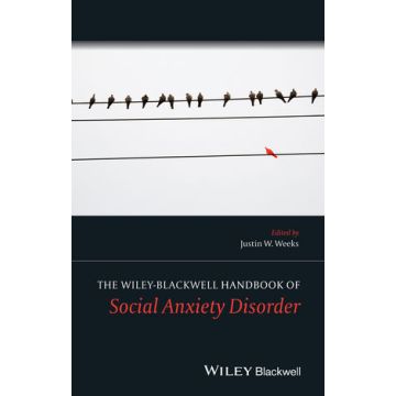 The Wiley Blackwell Handbook of Social Anxiety Disorder  Weeks Justin W.  Wiley - Blackwell  9781119968603