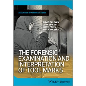 The Forensic Examination and Interpretation of Tool Marks  Baldwin David; Birkett John; Facey Owen; Rabey Gilleon  Wiley - Blackwell  9781119972457