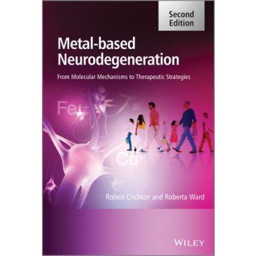 Metal-Based Neurodegeneration: From Molecular Mechanisms to Therapeutic Strategies, 2/ed.  Crichton Robert; Ward Roberta  Wiley-Blackwell  9781119977148