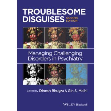 Troublesome Disguises: Managing Challenging Disorders in Psychiatry, 2ed.  Bhugra Dinesh; Malhi Gin S.  Wiley - Blackwell  9781119993148