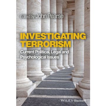 Investigating Terrorism: Current Political, Legal and Psychological Issues  Pearse John  Wiley - Blackwell  9781119994169