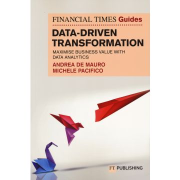 Data-driven transformation. Maximise business value with data analytics The FT guide - Di Mauro, Pacifico - Pearson