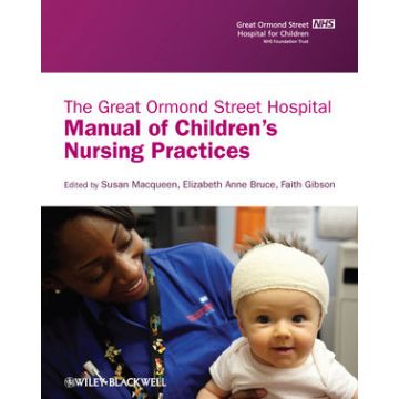 The Great Ormond Street Hospital Manual of Children's Nursing Practices  Macqueen Susan; Bruce Elizabeth; Gibson Faith  Wiley - Blackwell  9781405109321