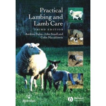 Practical Lambing and Lamb Care: A Veterinary Guide, 3ed.  Eales Andrew; Small John; Macaldowie Colin  Wiley - Blackwell  9781405115469