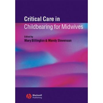 Critical Care in Childbearing for Midwives  Billington Mary; Stevenson Mandy  Wiley - Blackwell  9781405116381