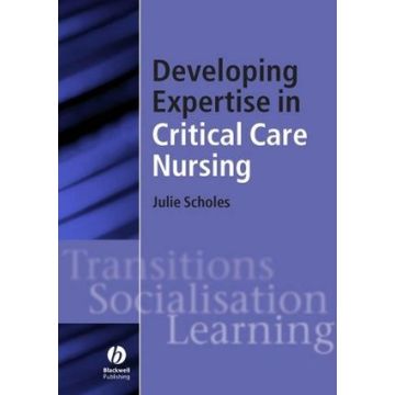 Developing Expertise in Critical Care Nursing  Scholes Julie  Wiley - Blackwell  9781405117159
