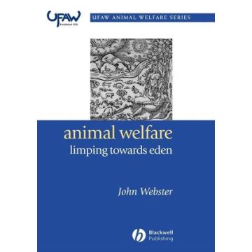 Animal Welfare: Limping Towards Eden  Webster John  Wiley - Blackwell  9781405118774
