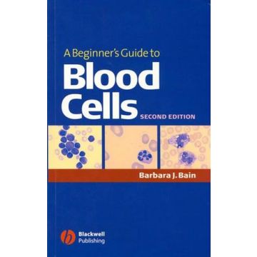 A Beginner's Guide to Blood Cells, 2ed.  Bain Barbara J.  Wiley - Blackwell  9781405121750