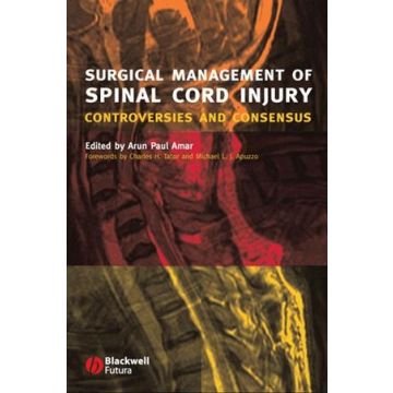 Surgical Management of Spinal Cord Injury: Controversies and Consensus  Amar Arun Paul  Wiley - Blackwell  9781405122061