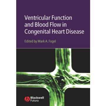 Ventricular Function and Blood Flow in Congenital Heart Disease  Fogel Mark A.  Wiley - Blackwell  9781405122115