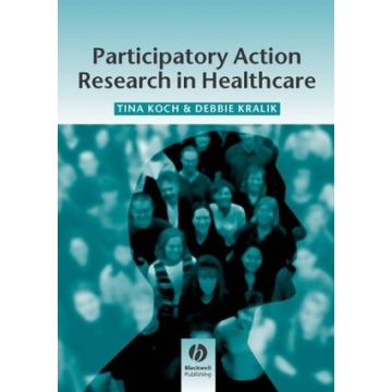Participatory Action Research in Health Care  Koch Tina; Kralik Debbie  Wiley - Blackwell  9781405124164