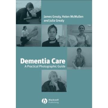 Dementia Care: A Practical Photographic Guide  Grealy James; McMullen Helen; Grealy Julia  Wiley - Blackwell  9781405134286