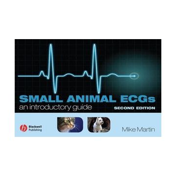 Small Animal ECGs: An Introductory Guide, 2ed.  Martin Mike  Wiley - Blackwell  9781405141604