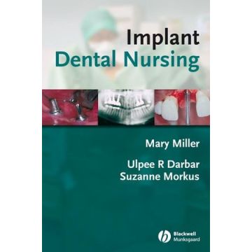 Implant Dental Nursing  Miller Mary; Darbar Ulpee R.; Morkus Suzanne  Wiley - Blackwell  9781405144285