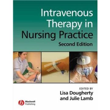 Intravenous Therapy in Nursing Practice, 2ed.  Dougherty Lisa; Lamb Julie  Wiley - Blackwell  9781405146470