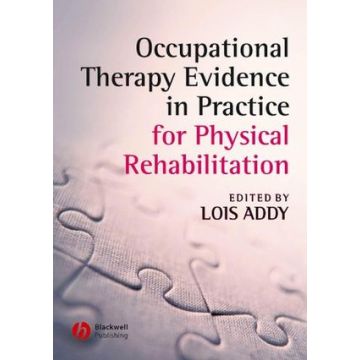 Occupational Therapy Evidence in Practice for Physical Rehabilitation  Addy Lois  Wiley - Blackwell  9781405146876
