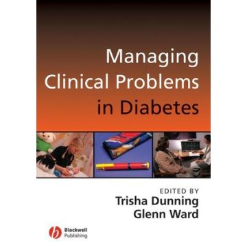 Managing Clinical Problems in Diabetes  Dunning Trisha; Ward Glen  Wiley - Blackwell  9781405155717