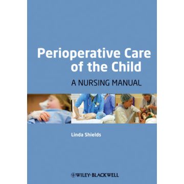 Perioperative Care of the Child: A Nursing Manual  Shields Linda  Wiley - Blackwell  9781405155953