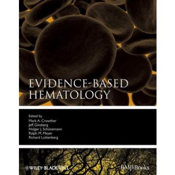 Evidence-Based Hematology  Crowther Mark A.; Ginsberg Jeffrey; Schünemann Holger; Meyer Ralph M.  Wiley - Blackwell  9781405157476