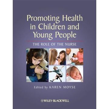 Promoting Health in Children and Young People: The Role of the Nurse  Moyse Karen  Wiley - Blackwell  9781405158008