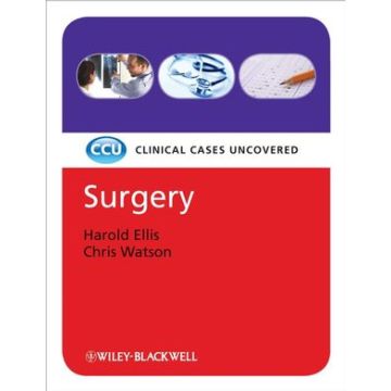 Surgery: Clinical Cases Uncovered  Ellis Harold; Watson Christopher  Wiley - Blackwell  9781405158985