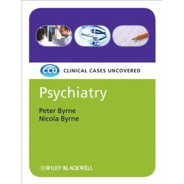 Psychiatry: Clinical Cases Uncovered  Byrne Peter; Byrne Nicola  Wiley - Blackwell  9781405159838