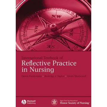International Textbook of Reflective Practice in Nursing  Freshwater Dawn; Taylor Beverley J.; Sherwood Gwen  Wiley - Blackwell  9781405160513