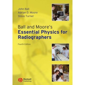Ball and Moore's Essential Physics for Radiographers, 4ed.  Ball John; Moore Adrian D.; Turner Steve  Wiley - Blackwell  9781405161015
