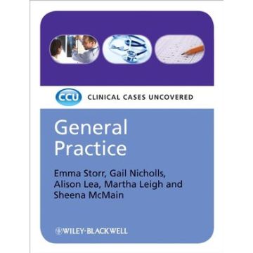 General Practice: Clinical Cases Uncovered  Storr Emma; Nicholls Gail; Lee Alison; Leigh Martha; McMain Sheena  Wiley - Blackwell  9781405161404