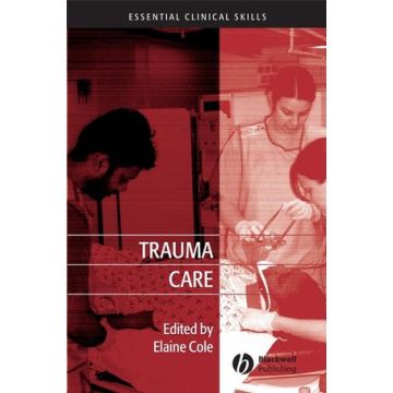 Trauma Care: Initial Assessment and Management in the Emergency Department  Cole Elaine  Wiley - Blackwell  9781405162302