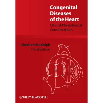 Congenital Diseases of the Heart: Clinical-Physiological Considerations, 3ed.  Rudolph Abraham  Wiley - Blackwell  9781405162456