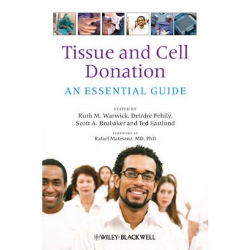 Tissue and Cell Donation: An Essential Guide  Warwick Ruth M.; Fehily Deirdre; Brubaker Scott A.; Eastlund Ted  Wiley - Blackwell  9781405163224