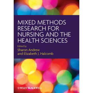 Mixed Methods Research for Nursing and the Health Sciences  Andrew Sharon; Halcomb Elizabeth J.  Wiley - Blackwell  9781405167772