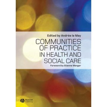 Communities of Practice in Health and Social Care  le May Andree; Wenger Etienne  Wiley - Blackwell  9781405168304