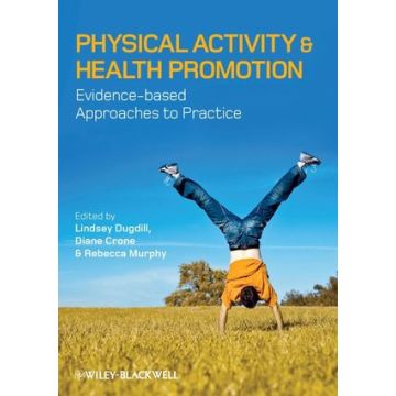 Physical Activity and Health Promotion: Evidence-based Approaches to Practice  Dugdill Lindsey; Crone Diane; Murphy Rebecca  Wiley - Blackwell  9781405169257