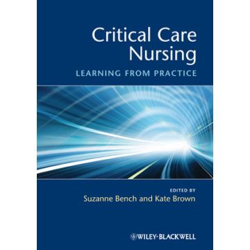 Critical Care Nursing: Learning from Practice  Bench Suzanne; Brown Kate  Wiley - Blackwell  9781405169950