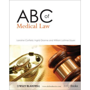 ABC of Medical Law  Corfield Lorraine; Granne Ingrid; Latimer-Sayer William  Wiley - Blackwell  9781405176286