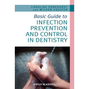 Basic Guide to Infection Prevention and Control in Dentistry  Pankhurst Caroline; Coulter Wilson  Wiley - Blackwell  9781405176620