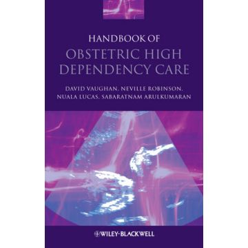 Handbook of Obstetric High Dependency Care  Vaughan David; Robinson Neville; Lucas Nuala; Arulkumaran Sabaratnam  Wiley - Blackwell  9781405178211