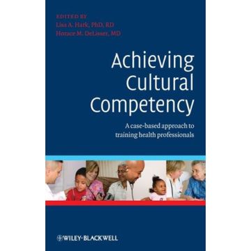 Achieving Cultural Competency: A Case-Based Approach to Training Health Professionals  Hark Lisa; DeLisser Horace  Wiley - Blackwell  9781405180726