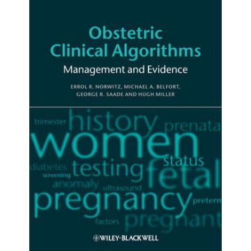 Obstetric Clinical Algorithms: Management and Evidence  Norwitz Errol R.; Belfort Michael A.; Saade George R.; Miller Hugh  Wiley - Blackwell  9781405181112