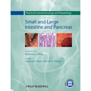 Practical Gastroenterology and Hepatology: Small and Large Intestine and Pancreas  Talley Nicholas J.; Kane Sunanda V.; Wallace Michael B.  Wiley - Blackwell  9781405182744