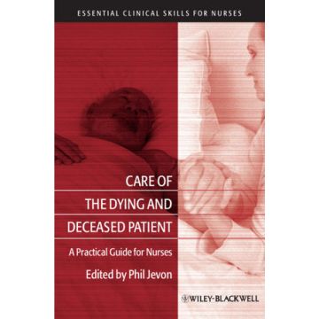 Care of the Dying and Deceased Patient : A Practical Guide for Nurses  Jevon Philip  Wiley - Blackwell  9781405183390