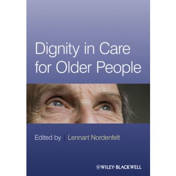 Dignity in Care for Older People  Nordenfelt Lennart  Wiley - Blackwell  9781405183420