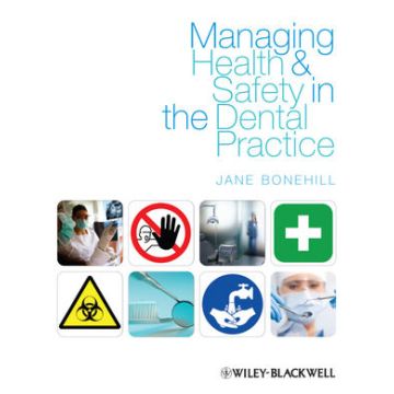 Managing Health and Safety in the Dental Practice: A Practical Guide  Bonehill Jane  Wiley - Blackwell  9781405185929