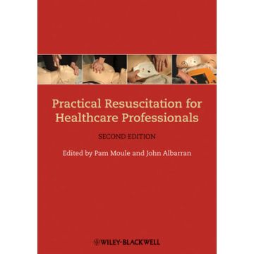 Practical Resuscitation for Healthcare Professionals, 2ed.  Moule Pam; Albarran John  Wiley - Blackwell  9781405193542