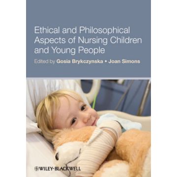 Ethical and Philosophical Aspects of Nursing Children and Young People  Brykczynska Gosia M.; Simons Joan  Wiley - Blackwell  9781405194143